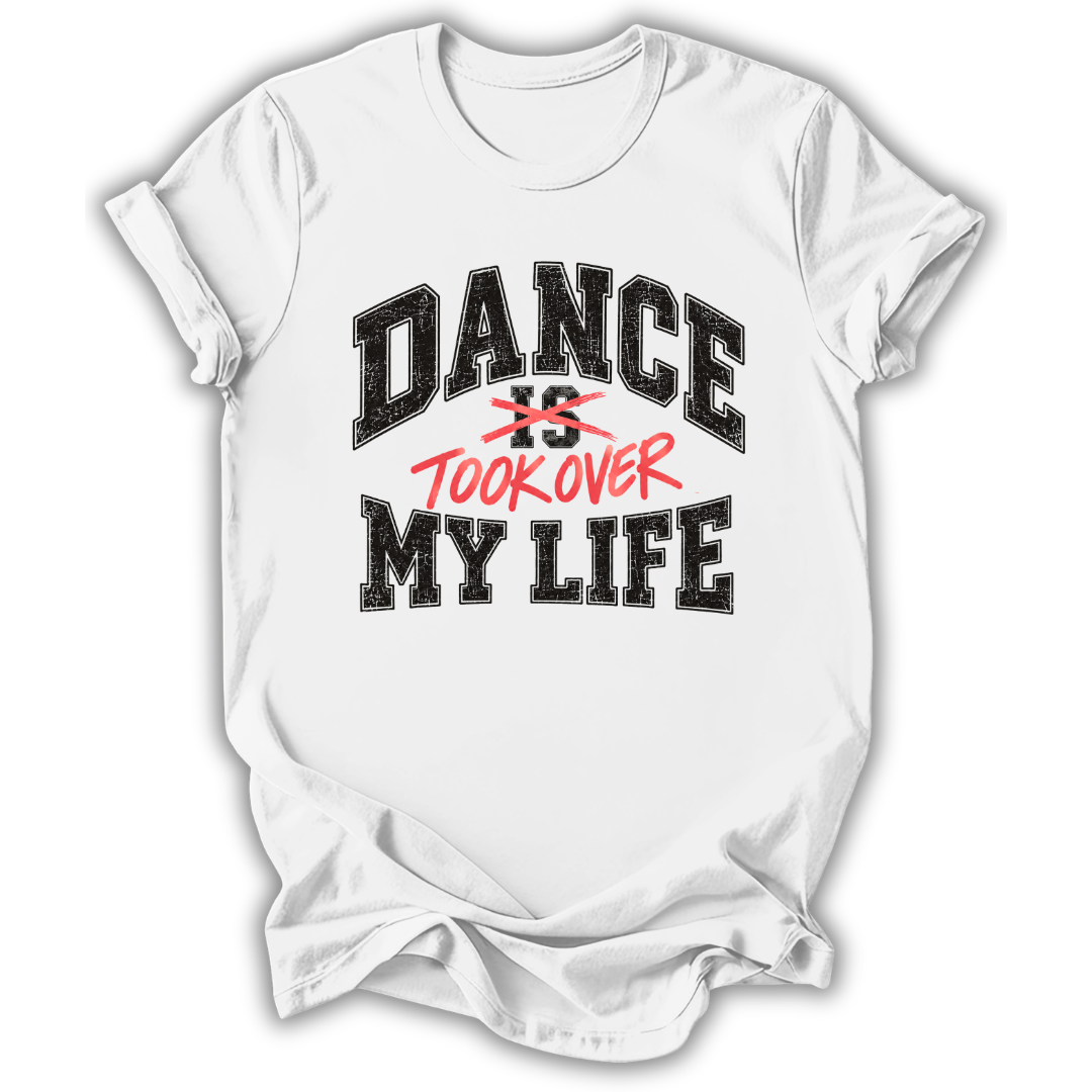 Dance Took Over My Life T-Shirt