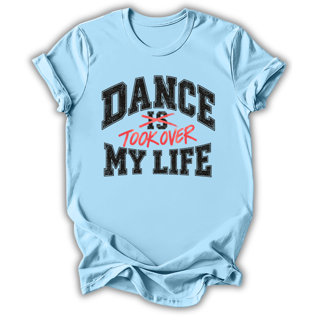 Dance Took Over My Life T-Shirt