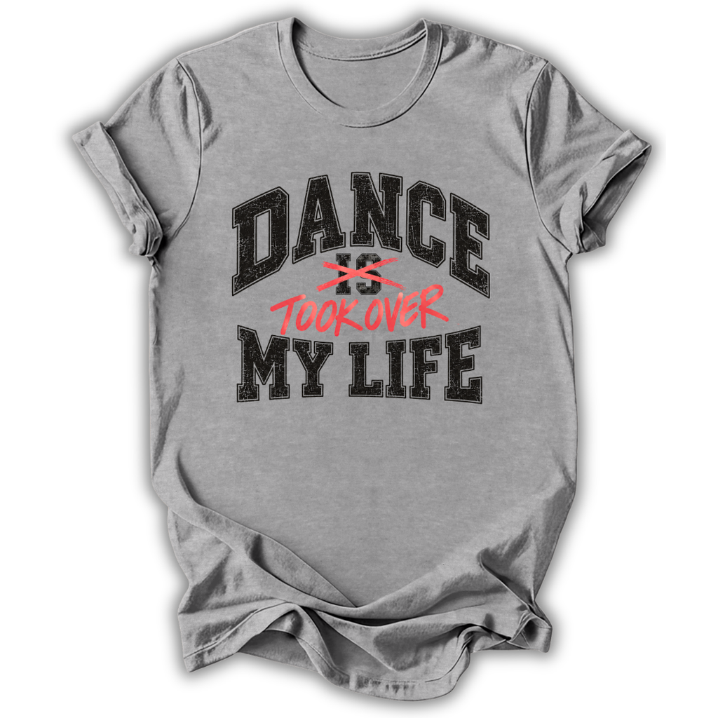 Dance Took Over My Life T-Shirt