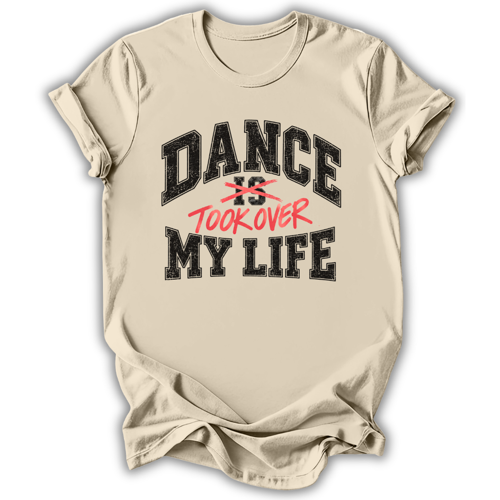 Dance Took Over My Life T-Shirt