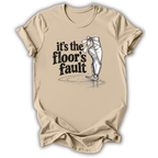 The Floor's Fault T-Shirt