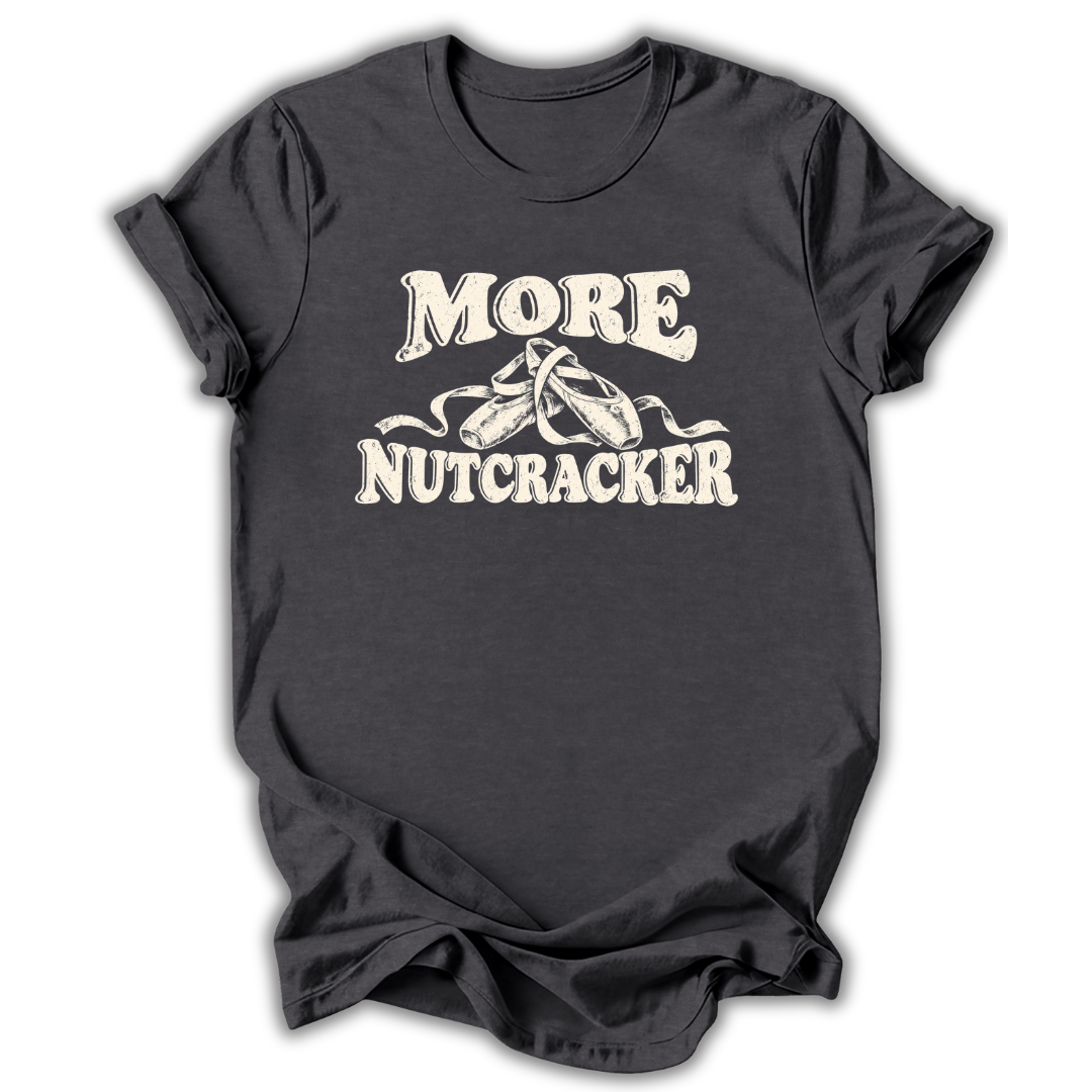 More Nutcracker T-Shirt