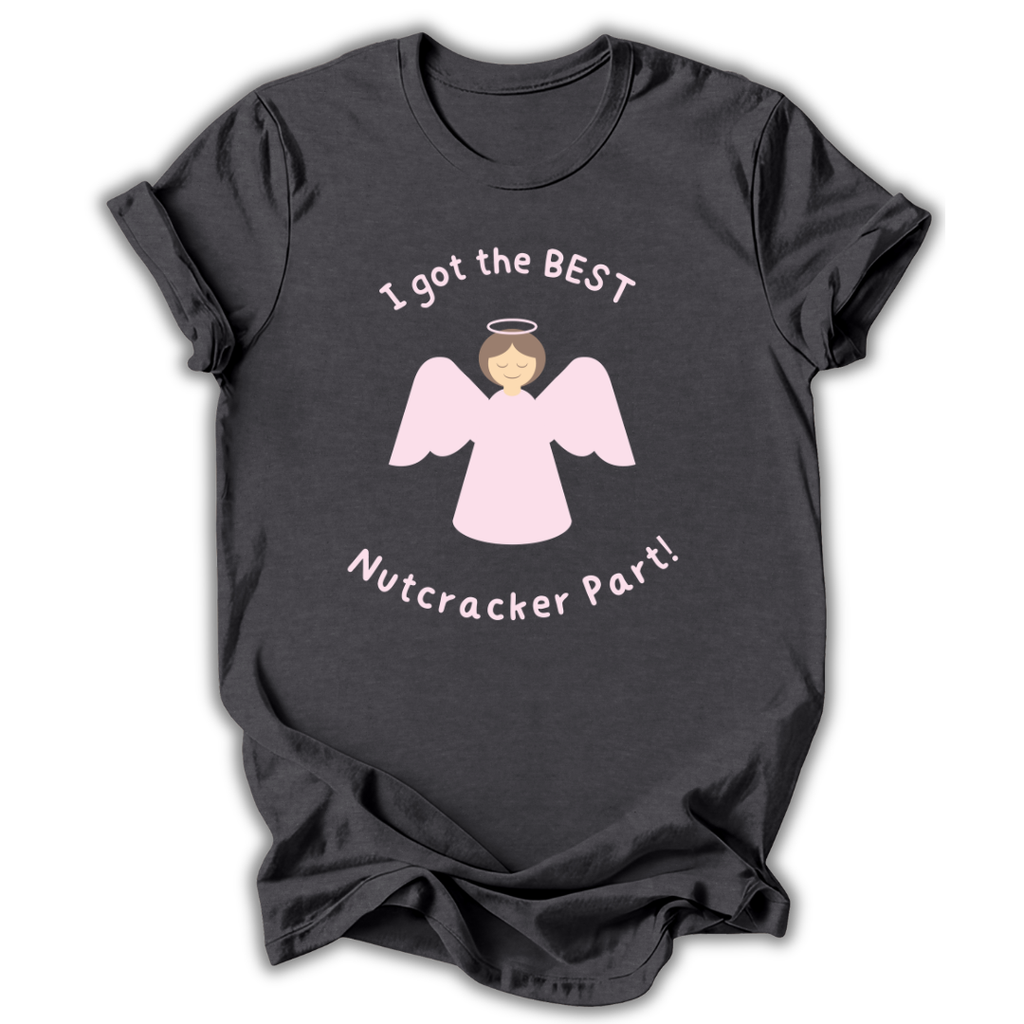 A dark charcoal gray t-shirt with a graphic of a pink angel and the text 'I got the BEST Nutcracker Part!' printed on the front, displayed on a clean white background.