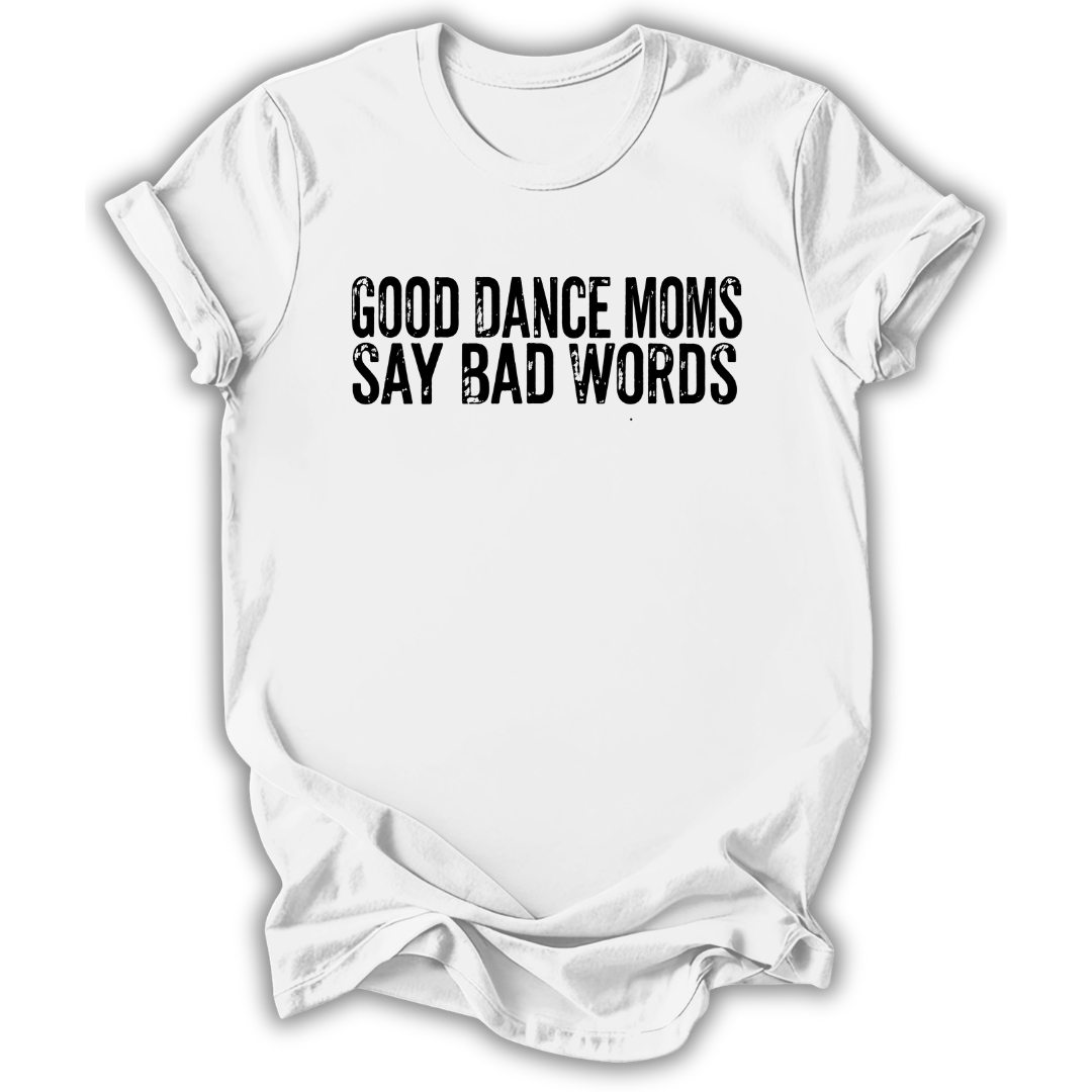 Good Dance Moms T-Shirt