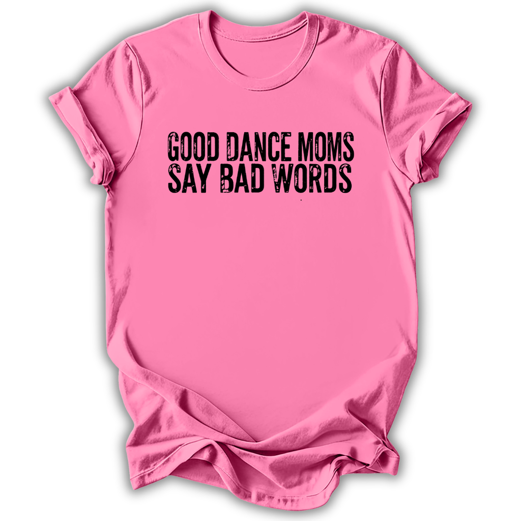 Good Dance Moms T-Shirt