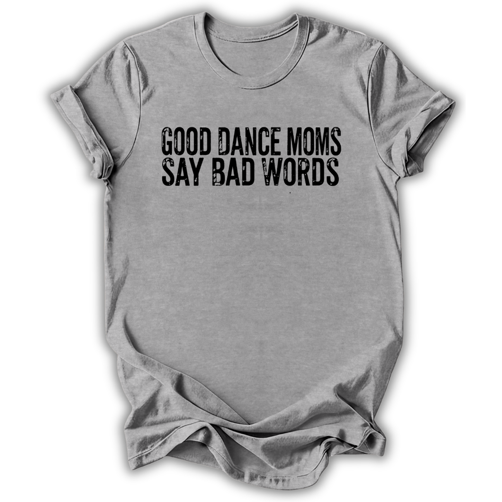 Good Dance Moms T-Shirt