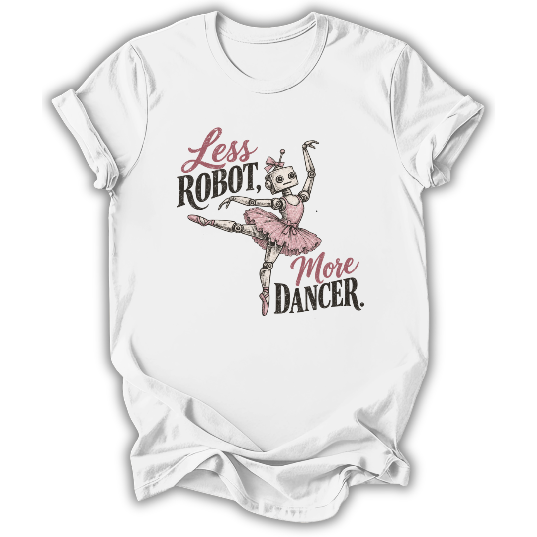 A white short-sleeve crewneck t-shirt with a graphic print of a ballerina skeleton and the text 'Less ROBOT, More Dancer.' on the front, displayed against a clean white background.