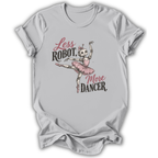 A light gray short-sleeve t-shirt with a graphic print of a skeleton ballerina and the text 'Less ROBOT. More DANCER.