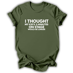 An olive green short-sleeve t-shirt with white printed text on the front reading 'I THOUGHT MY KID'S 3 MINUTES ON STAGE WOULD BE LONGER', displayed against a clean white background.