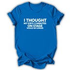 A bright blue short-sleeve t-shirt with white text on the front reading 'I THOUGHT MY KID'S 3 MINUTES ON STAGE WOULD BE LONGER', shown on a white background with a soft drop shadow.