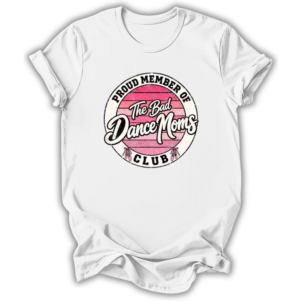 A white short-sleeve crewneck t-shirt with a circular graphic on the chest that reads 'PROUD MEMBER OF The Bad Dance Moms CLUB'. The graphic features a pink striped circle in the center with white script lettering and black text.
