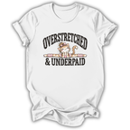 Overstretched & Underpaid T-Shirt