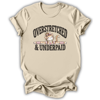 Overstretched & Underpaid T-Shirt