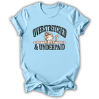 Overstretched & Underpaid T-Shirt