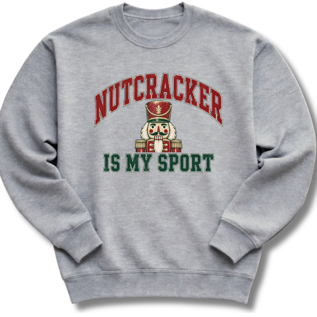 Nutcracker Is My Sport Sweatshirt