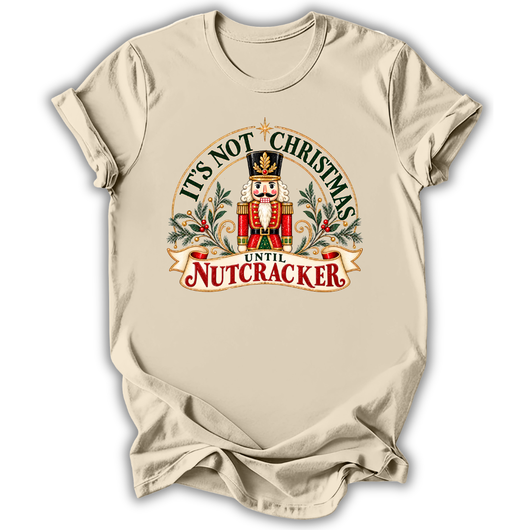 Not Christmas Until Nutcracker T-Shirt