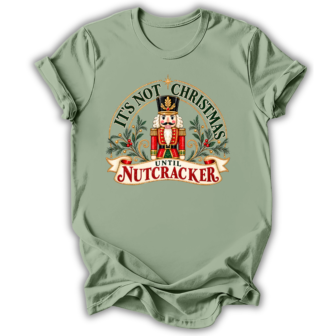 Not Christmas Until Nutcracker T-Shirt