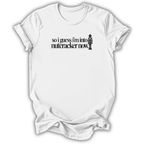 Guess I’m Into Nutcracker T-Shirt