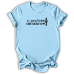Guess I’m Into Nutcracker T-Shirt