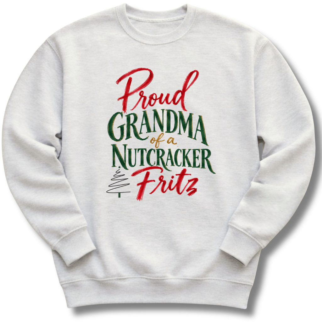 Proud Grandma of a Nutcracker Fritz Sweatshirt