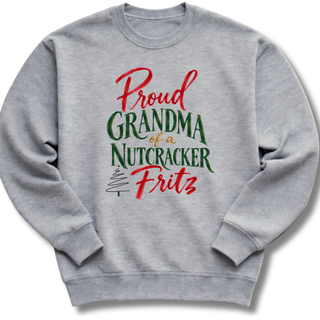 Proud Grandma of a Nutcracker Fritz Sweatshirt
