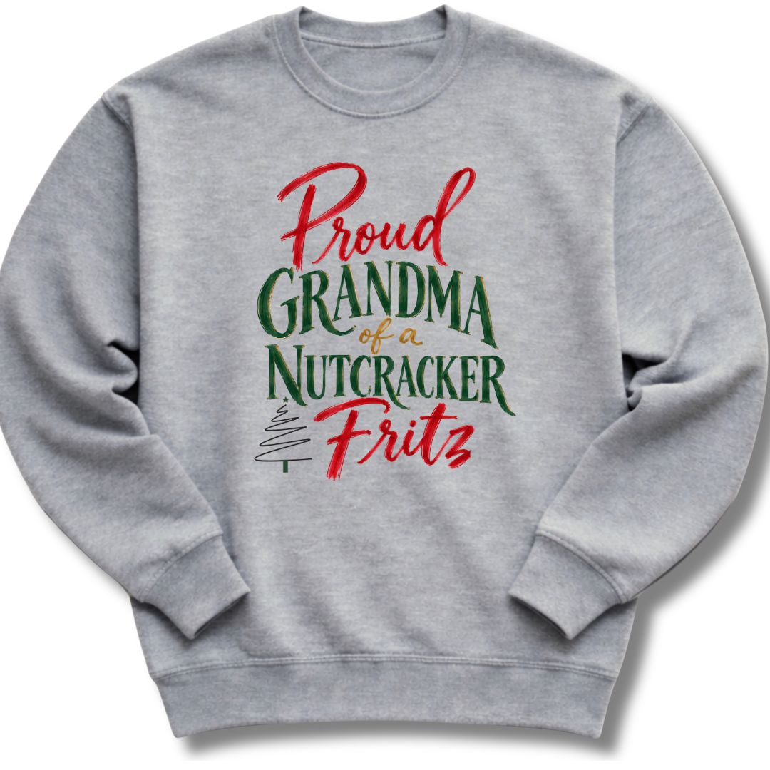 Proud Grandma of a Nutcracker Fritz Sweatshirt