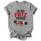 In My Fritz Phase T-Shirt