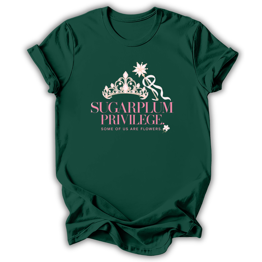 A dark green short-sleeve t-shirt with a graphic on the front featuring a white crown, wand, and star, with the text 'SUGARPLUM PRIVILEGE' in pink and 'SOME OF US ARE FLOWERS' in white.