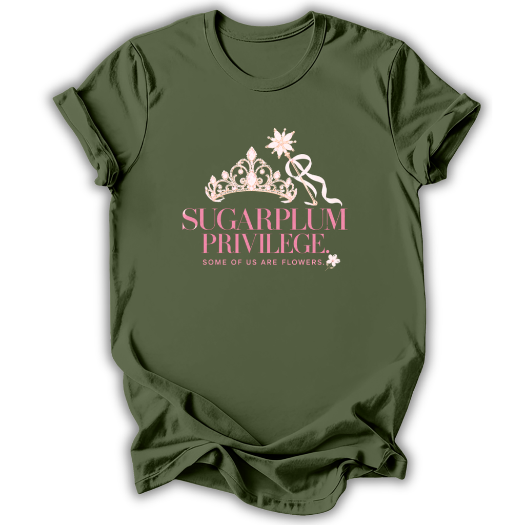 An olive green short-sleeve t-shirt with a graphic on the front featuring a white crown, a ribbon, and the text 'SUGARPLUM PRIVILEGE' in pink and white, with 'SOME OF US ARE FLOWERS' below it.
