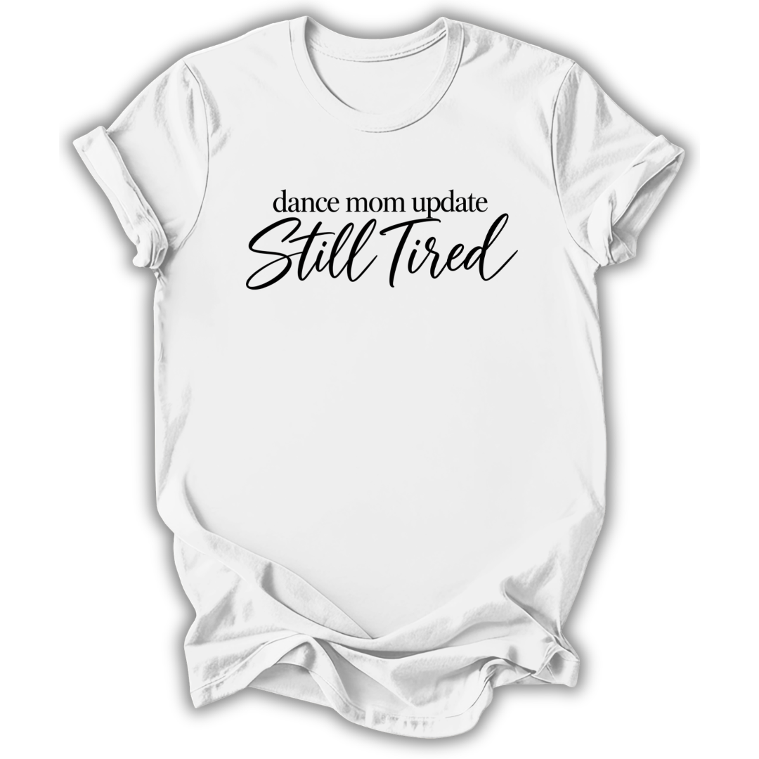 Dance Mom Still Tired T-Shirt