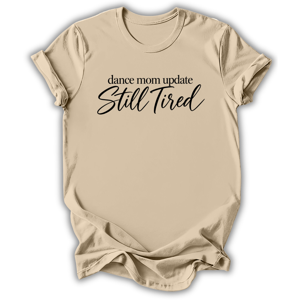 Dance Mom Still Tired T-Shirt