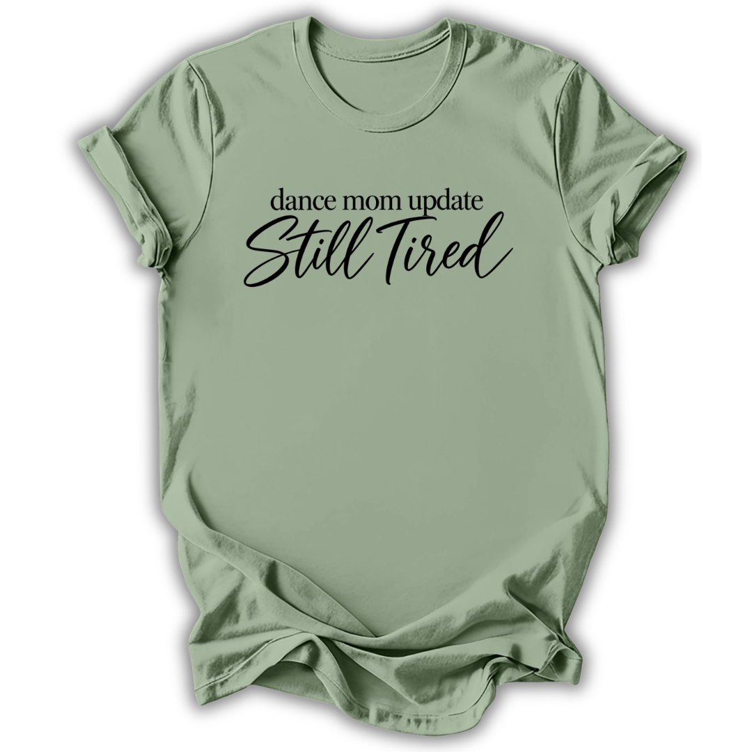 Dance Mom Still Tired T-Shirt