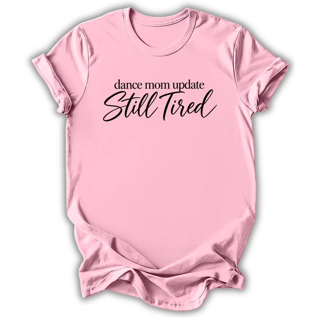 Dance Mom Still Tired T-Shirt