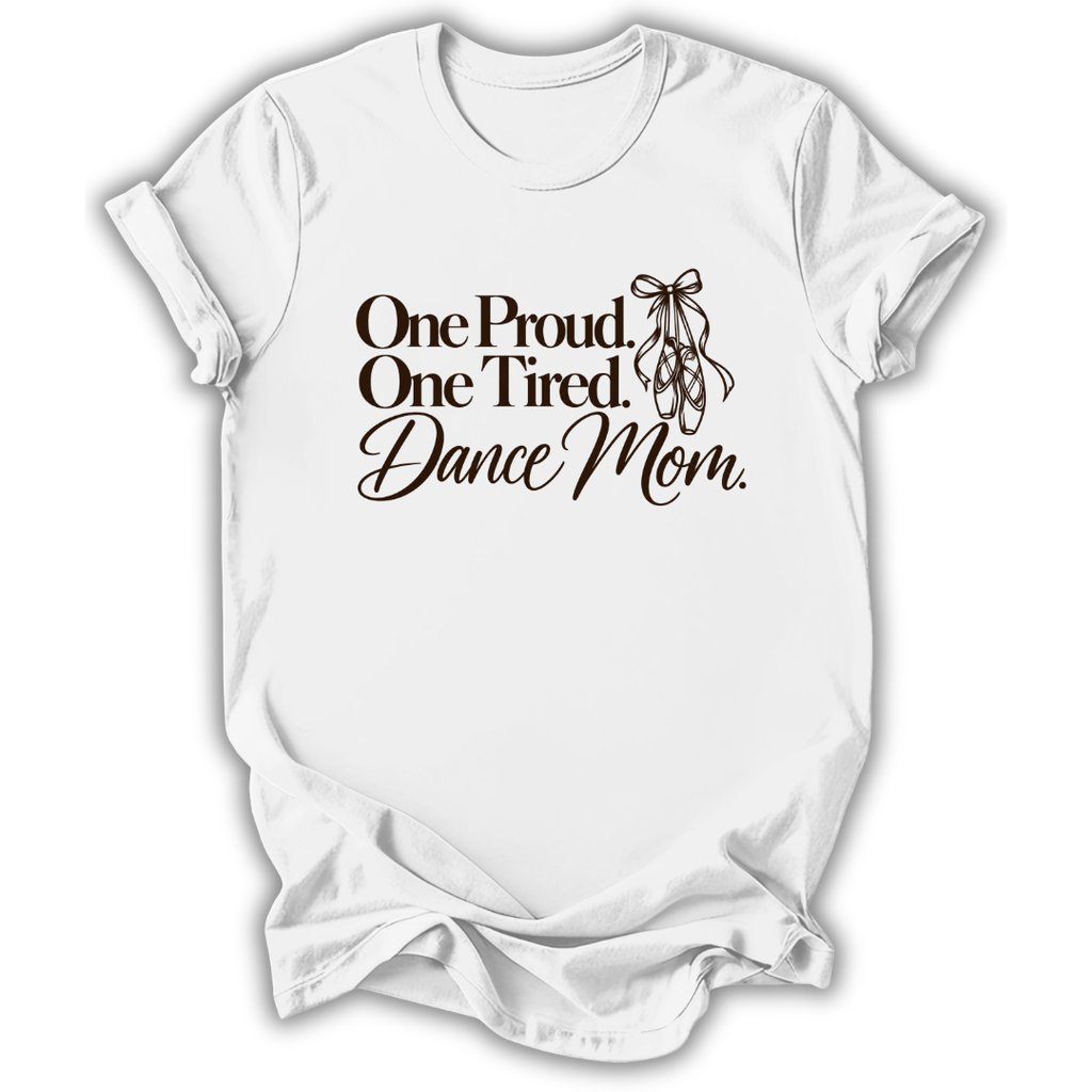 Proud & Tired Dance Mom T-Shirt