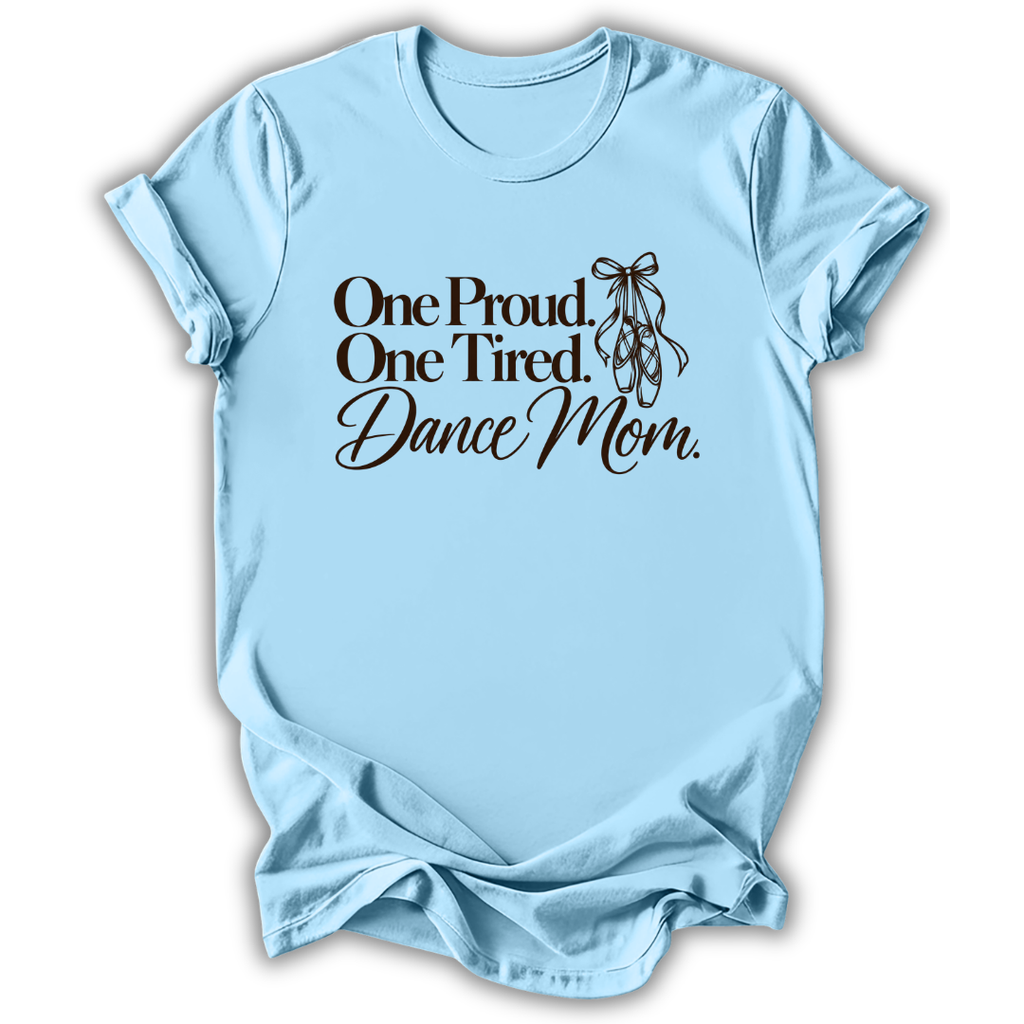 Proud & Tired Dance Mom T-Shirt