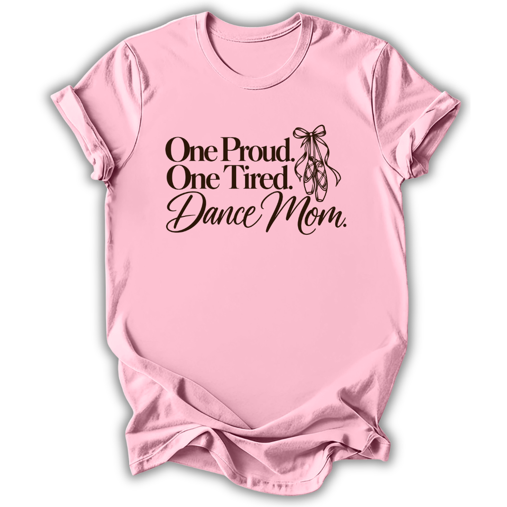 Proud & Tired Dance Mom T-Shirt