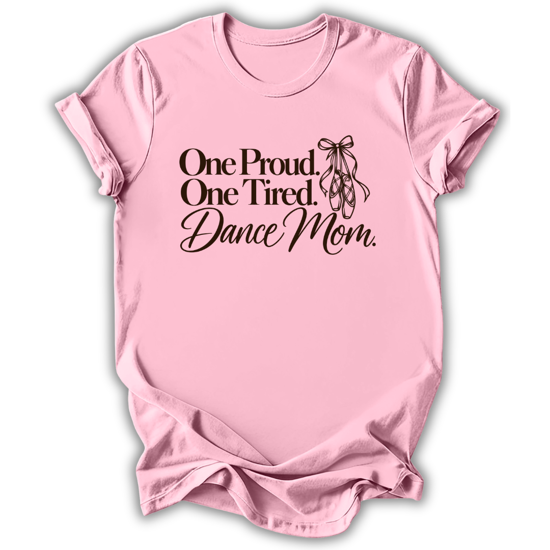 Proud & Tired Dance Mom T-Shirt