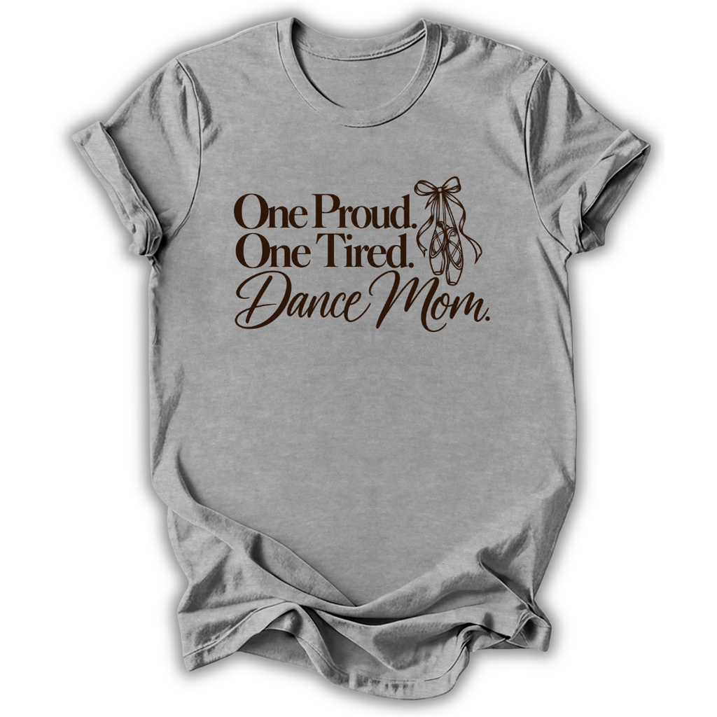 Proud & Tired Dance Mom T-Shirt