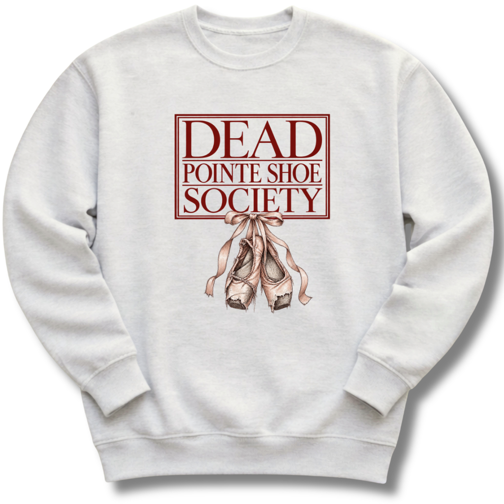Dead Pointe Shoe Society Sweatshirt