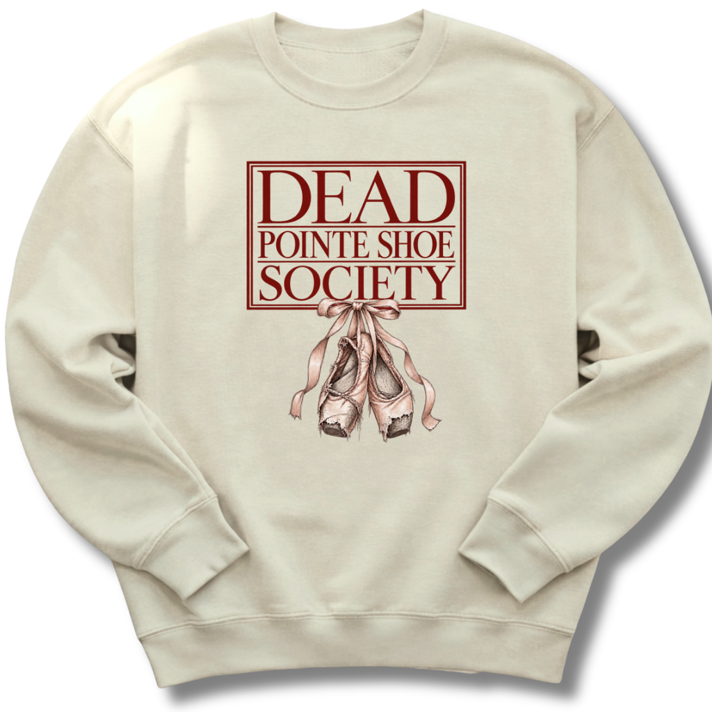 Dead Pointe Shoe Society Sweatshirt