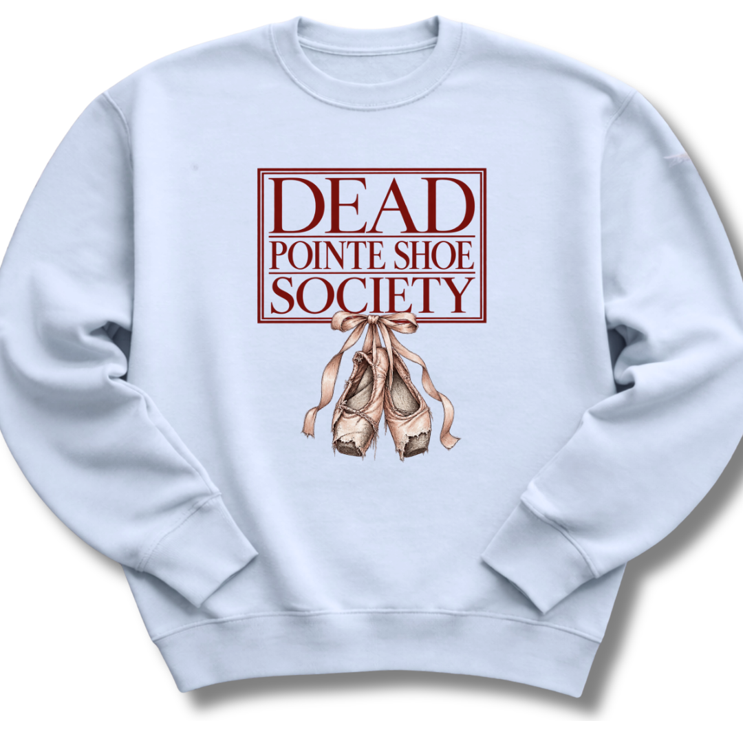Dead Pointe Shoe Society Sweatshirt