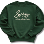 Sorry Rehearsal Ran Late Sweatshirt