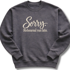 Sorry Rehearsal Ran Late Sweatshirt